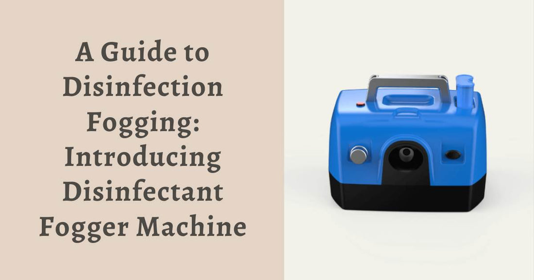 A Guide to Disinfection Fogging: Introducing Disinfectant Fogger Machine